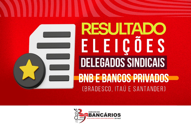 divulgado-resultado-da-eleicao-de-delegados-as-sindicais-dos-bancos-privados-e-bnb-confira-a-lista
